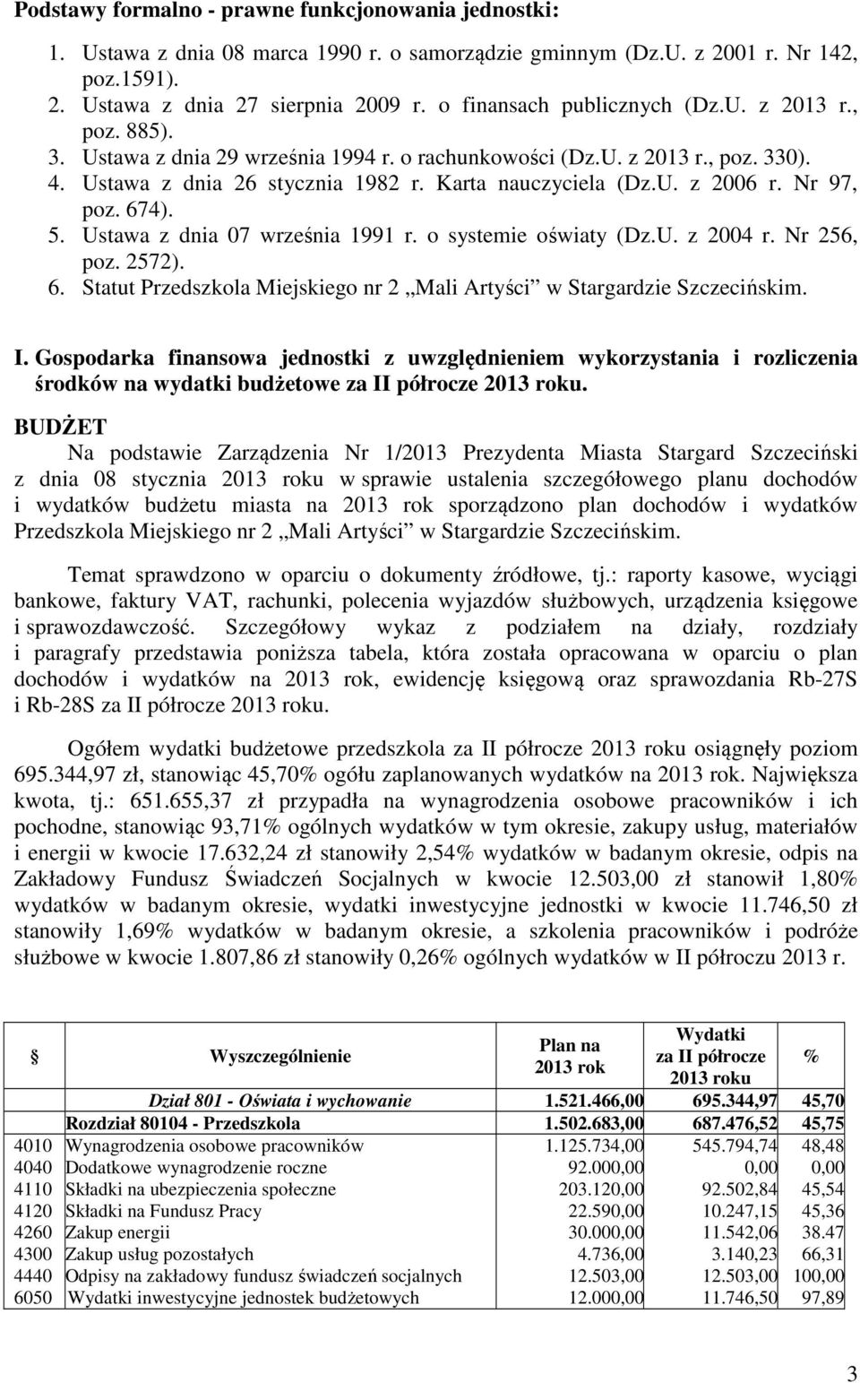 Nr 97, poz. 674). 5. Ustawa z dnia 07 września 1991 r. o systemie oświaty (Dz.U. z 2004 r. Nr 256, poz. 2572). 6. Statut Przedszkola Miejskiego nr 2 Mali Artyści w Stargardzie Szczecińskim. I.