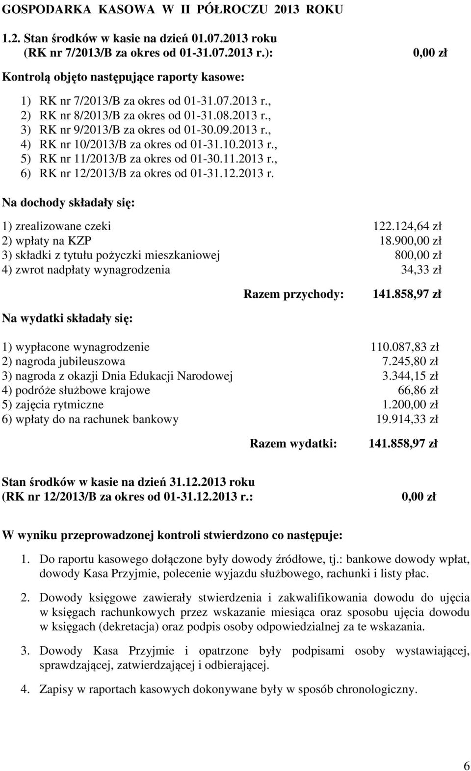 10.2013 r., 5) RK nr 11/2013/B za okres od 01-30.11.2013 r., 6) RK nr 12/2013/B za okres od 01-31.12.2013 r. Na dochody składały się: 1) zrealizowane czeki 122.124,64 zł 2) wpłaty na KZP 18.