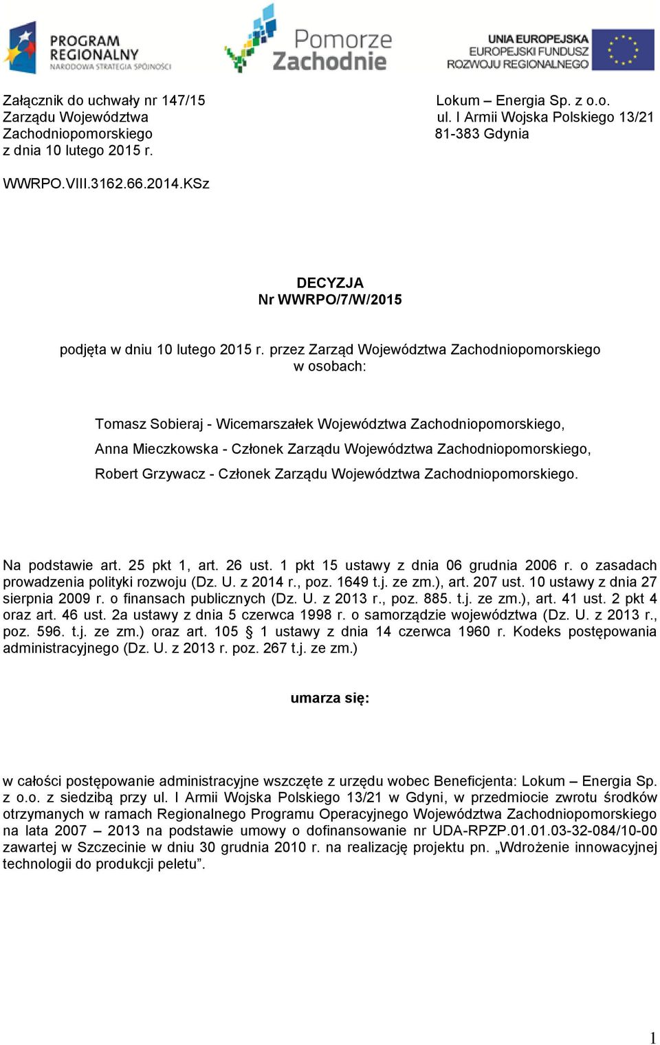 przez Zarząd Województwa Zachodniopomorskiego w osobach: Tomasz Sobieraj - Wicemarszałek Województwa Zachodniopomorskiego, Anna Mieczkowska - Członek Zarządu Województwa Zachodniopomorskiego, Robert