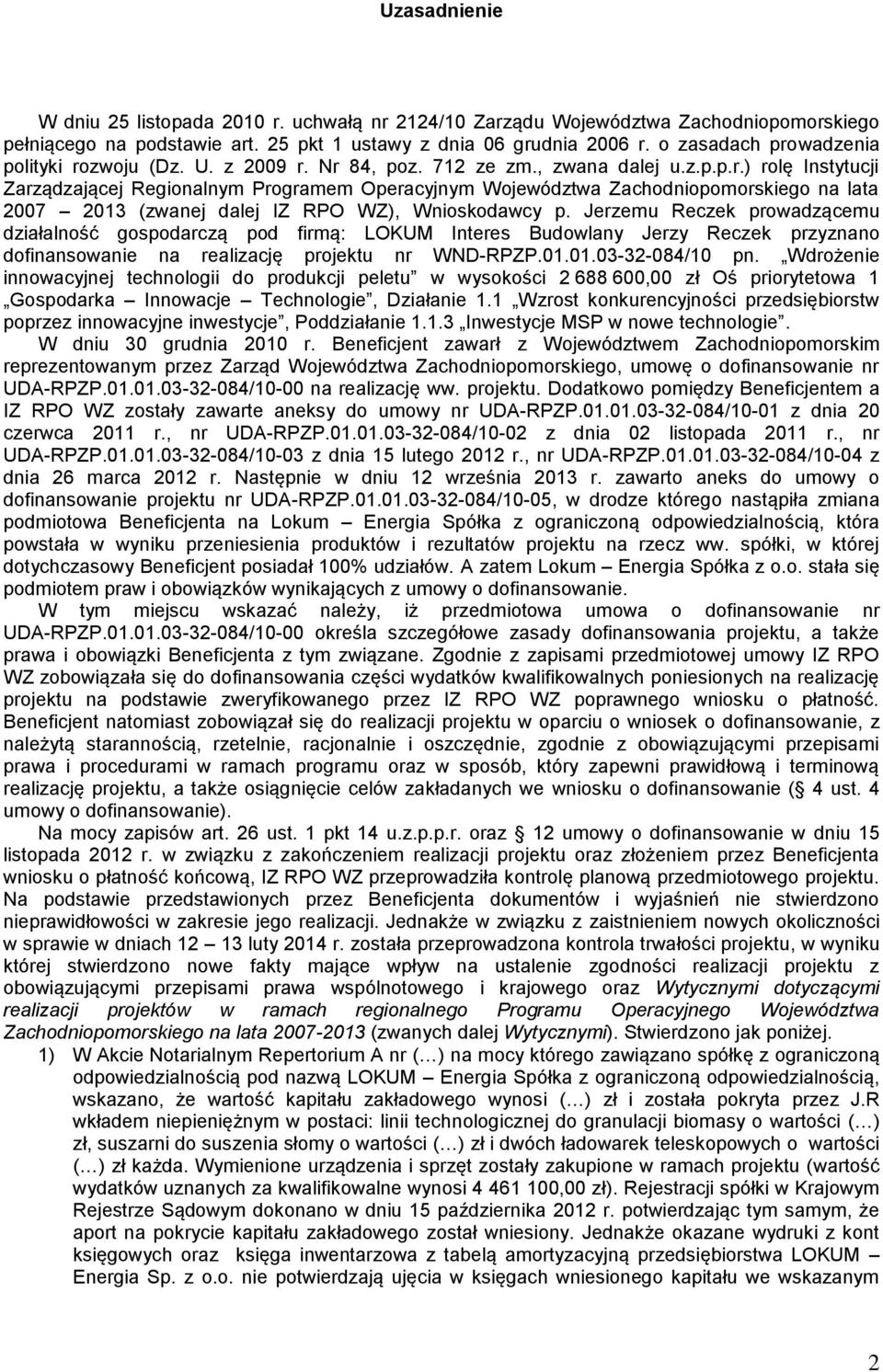 Jerzemu Reczek prowadzącemu działalność gospodarczą pod firmą: LOKUM Interes Budowlany Jerzy Reczek przyznano dofinansowanie na realizację projektu nr WND-RPZP.01.01.03-32-084/10 pn.