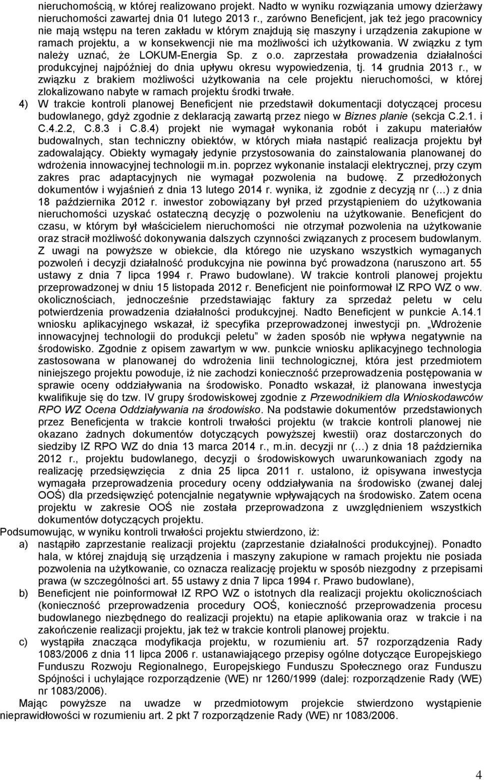 użytkowania. W związku z tym należy uznać, że LOKUM-Energia Sp. z o.o. zaprzestała prowadzenia działalności produkcyjnej najpóźniej do dnia upływu okresu wypowiedzenia, tj. 14 grudnia 2013 r.