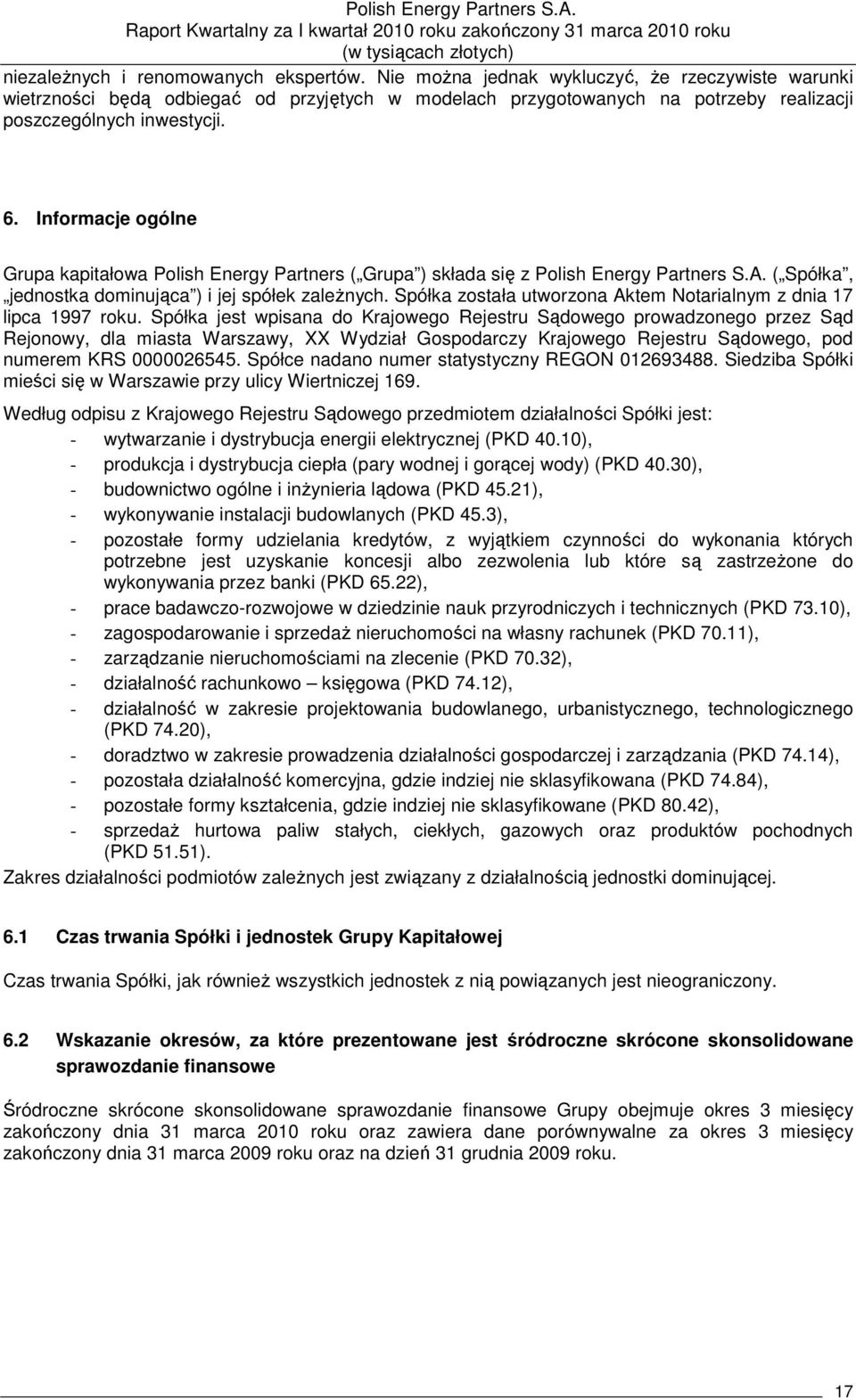 Informacje ogólne Grupa kapitałowa Polish Energy Partners ( Grupa ) składa się z Polish Energy Partners S.A. ( Spółka, jednostka dominująca ) i jej spółek zaleŝnych.