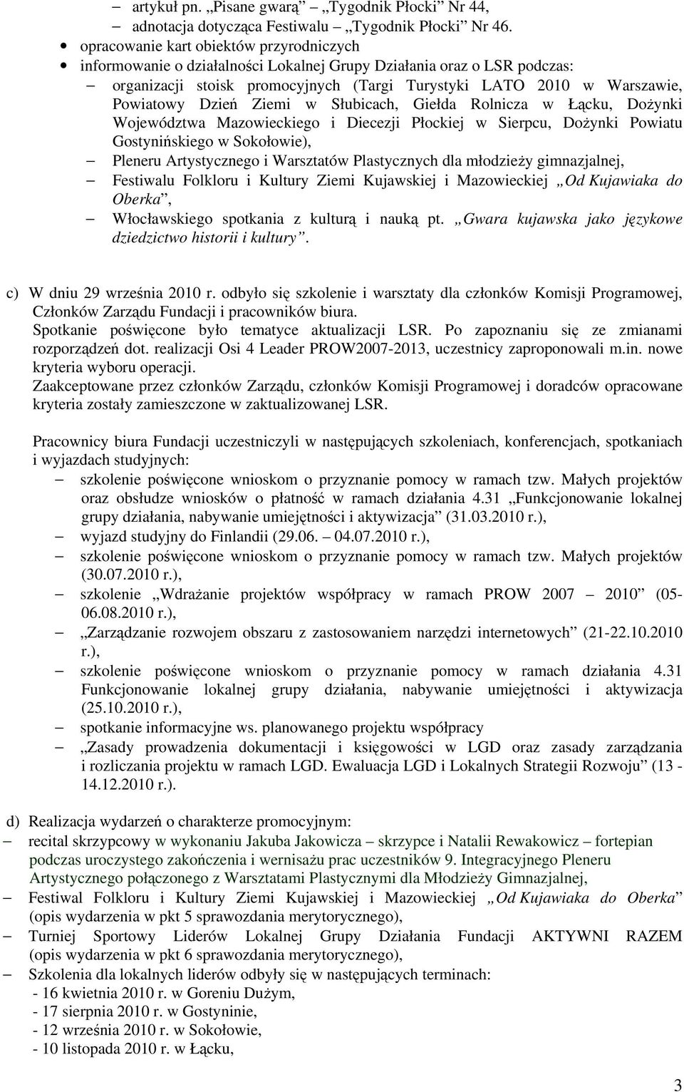 Dzień Ziemi w Słubicach, Giełda Rolnicza w Łącku, Dożynki Województwa Mazowieckiego i Diecezji Płockiej w Sierpcu, Dożynki Powiatu Gostynińskiego w Sokołowie), Pleneru Artystycznego i Warsztatów