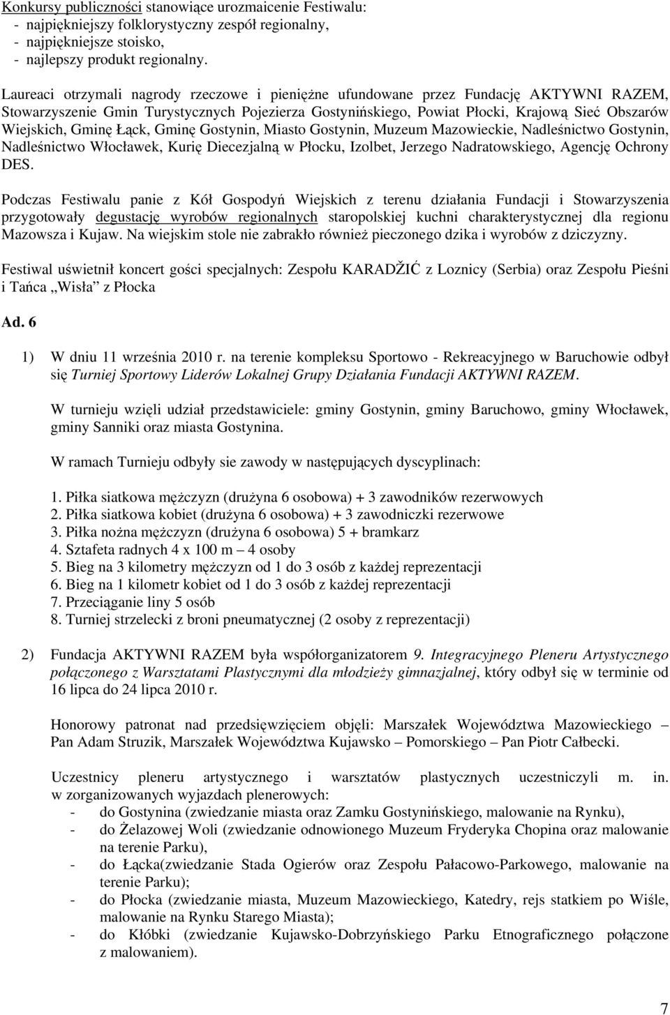 Gminę Łąck, Gminę Gostynin, Miasto Gostynin, Muzeum Mazowieckie, Nadleśnictwo Gostynin, Nadleśnictwo Włocławek, Kurię Diecezjalną w Płocku, Izolbet, Jerzego Nadratowskiego, Agencję Ochrony DES.