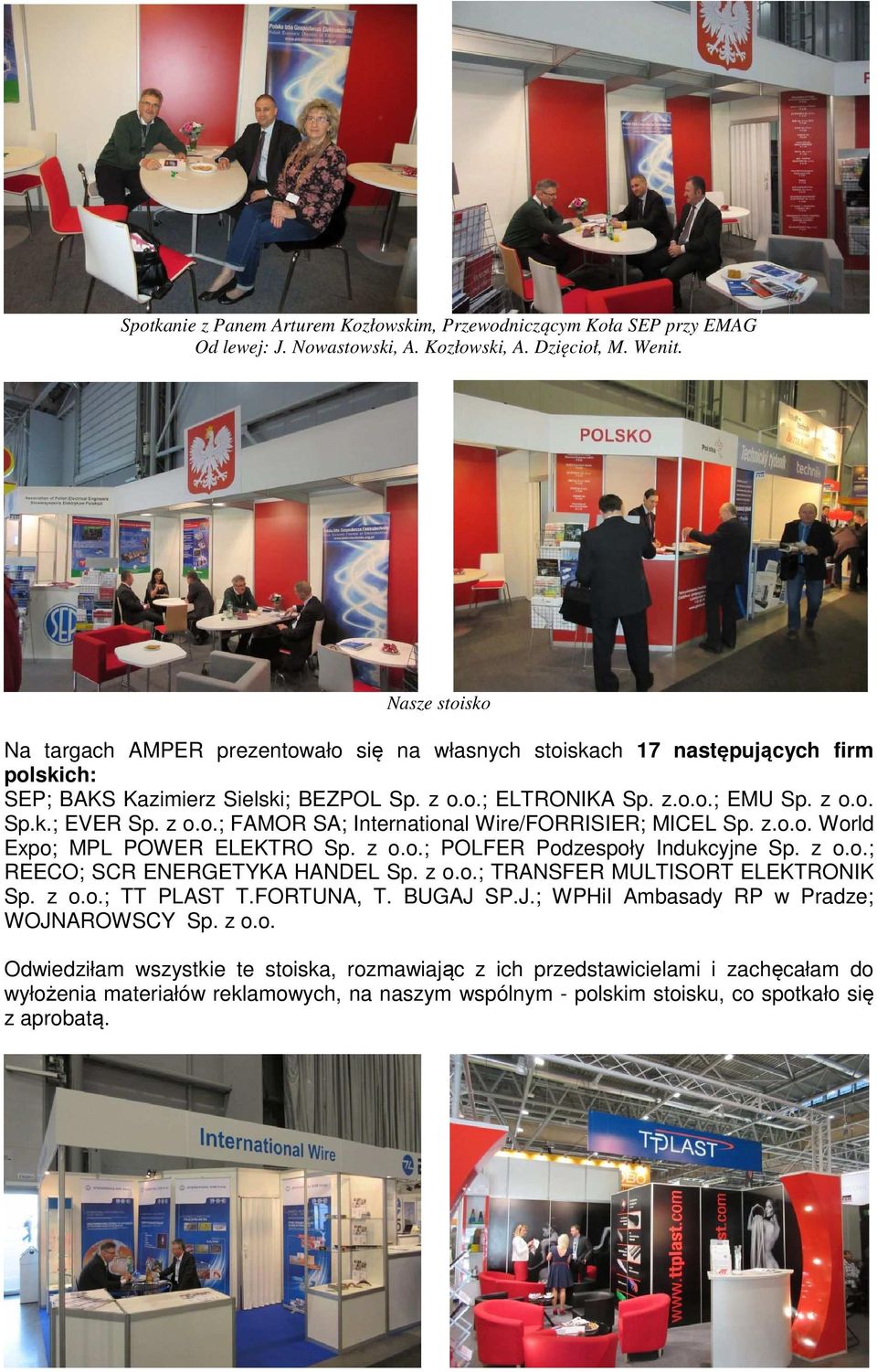 z o.o.; FAMOR SA; International Wire/FORRISIER; MICEL Sp. z.o.o. World Expo; MPL POWER ELEKTRO Sp. z o.o.; POLFER Podzespoły Indukcyjne Sp. z o.o.; REECO; SCR ENERGETYKA HANDEL Sp. z o.o.; TRANSFER MULTISORT ELEKTRONIK Sp.