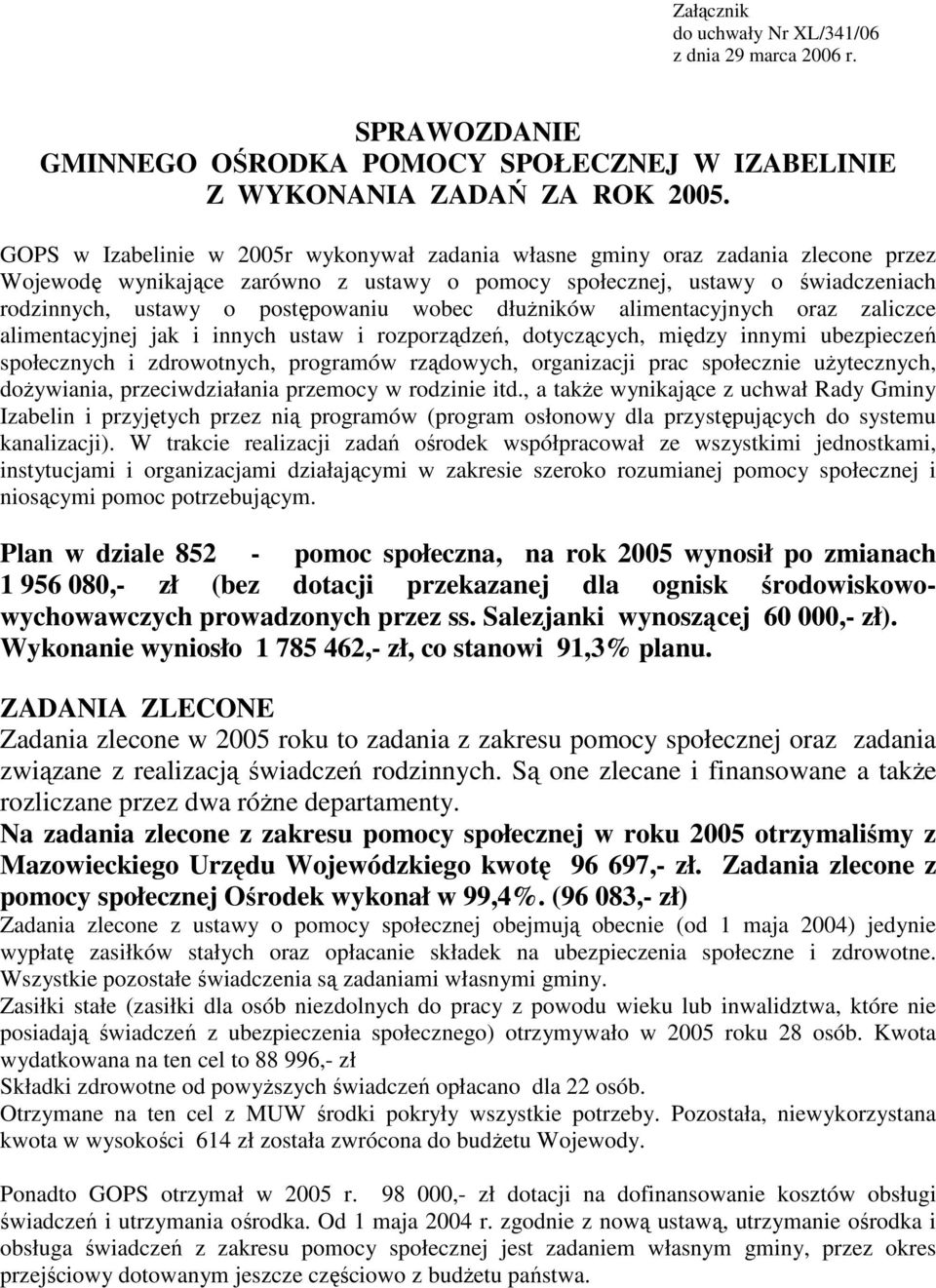 wobec dłuŝników alimentacyjnych oraz zaliczce alimentacyjnej jak i innych ustaw i rozporządzeń, dotyczących, między innymi ubezpieczeń społecznych i zdrowotnych, programów rządowych, organizacji prac