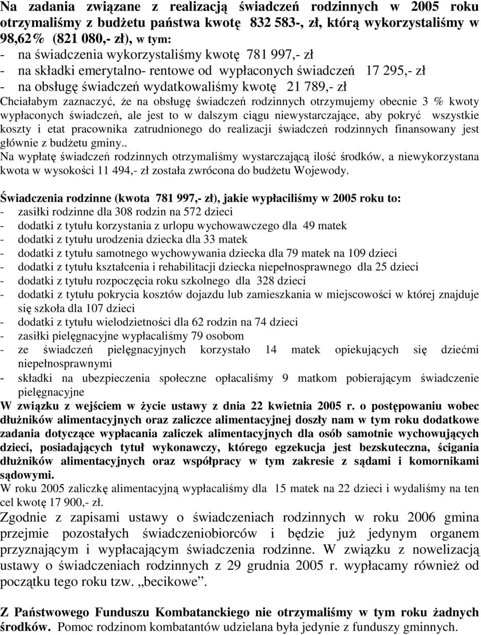 świadczeń rodzinnych otrzymujemy obecnie 3 % kwoty wypłaconych świadczeń, ale jest to w dalszym ciągu niewystarczające, aby pokryć wszystkie koszty i etat pracownika zatrudnionego do realizacji