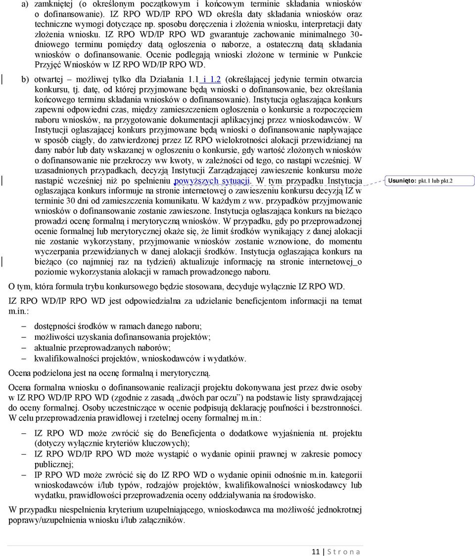 IZ RPO WD/IP RPO WD gwarantuje zachowanie minimalnego 30- dniowego terminu pomiędzy datą ogłoszenia o naborze, a ostateczną datą składania wniosków o dofinansowanie.