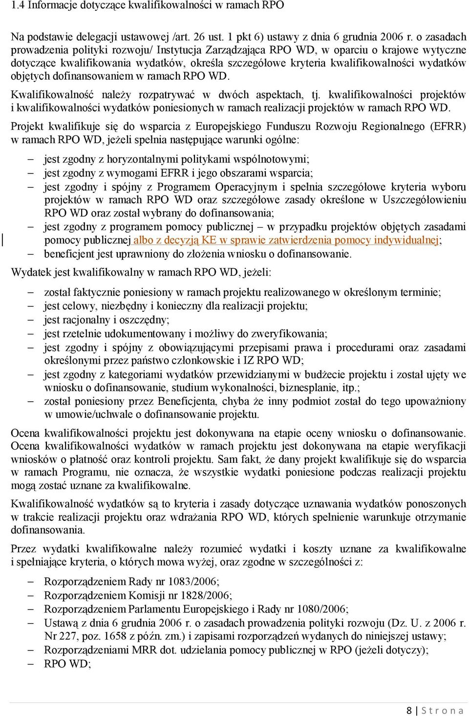 objętych dofinansowaniem w ramach RPO WD. Kwalifikowalność należy rozpatrywać w dwóch aspektach, tj.