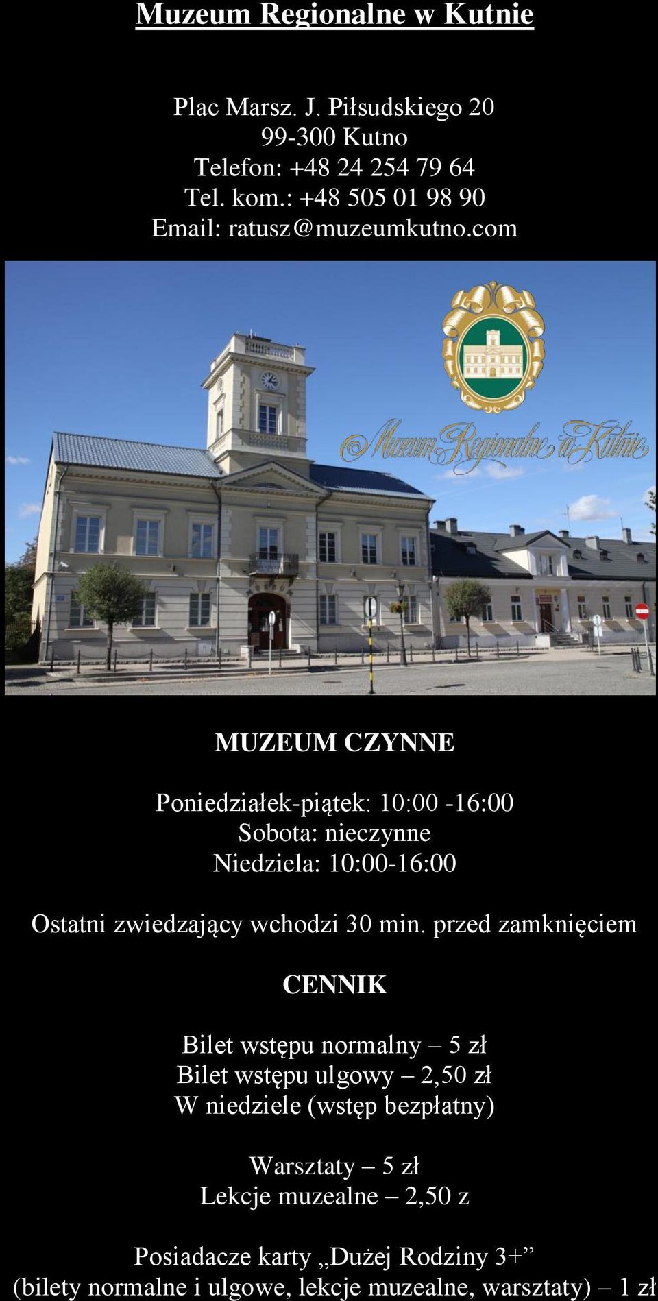 com MUZEUM CZYNNE Poniedziałek-piątek: 10:00-16:00 Sobota: nieczynne Niedziela: 10:00-16:00 Ostatni zwiedzający wchodzi 30 min.