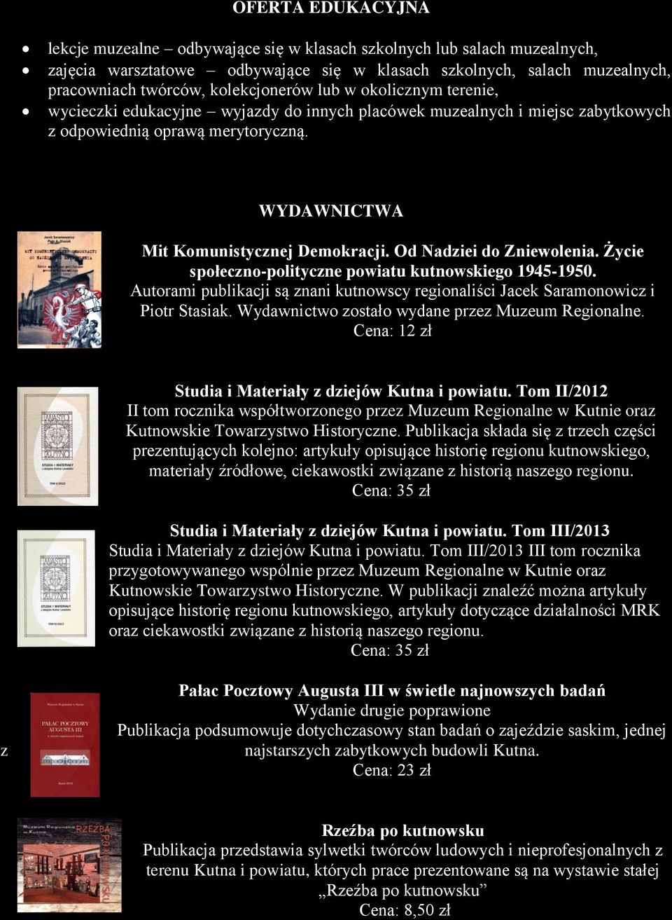 Od Nadziei do Zniewolenia. Życie społeczno-polityczne powiatu kutnowskiego 1945-1950. Autorami publikacji są znani kutnowscy regionaliści Jacek Saramonowicz i Piotr Stasiak.