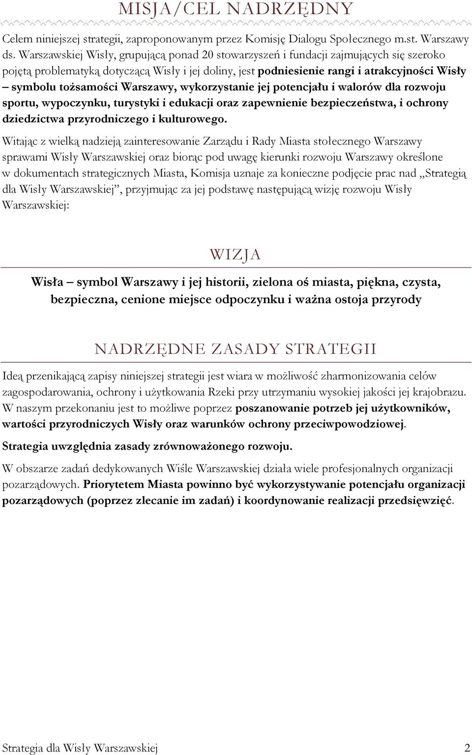 tożsamości Warszawy, wykorzystanie jej potencjału i walorów dla rozwoju sportu, wypoczynku, turystyki i edukacji oraz zapewnienie bezpieczeństwa, i ochrony dziedzictwa przyrodniczego i kulturowego.
