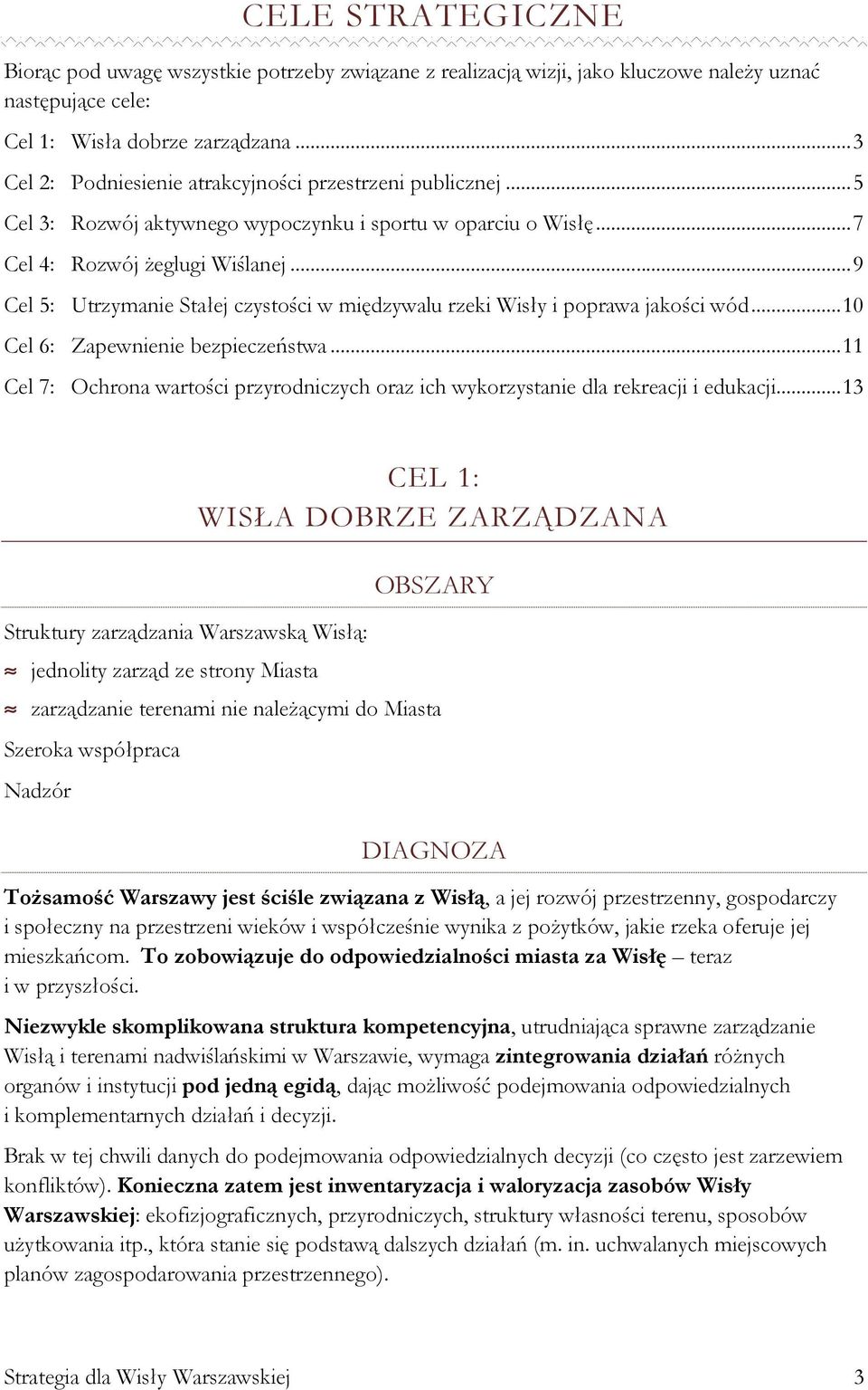 .. 9 Cel 5: Utrzymanie Stałej czystości w międzywalu rzeki Wisły i poprawa jakości wód... 10 Cel 6: Zapewnienie bezpieczeństwa.