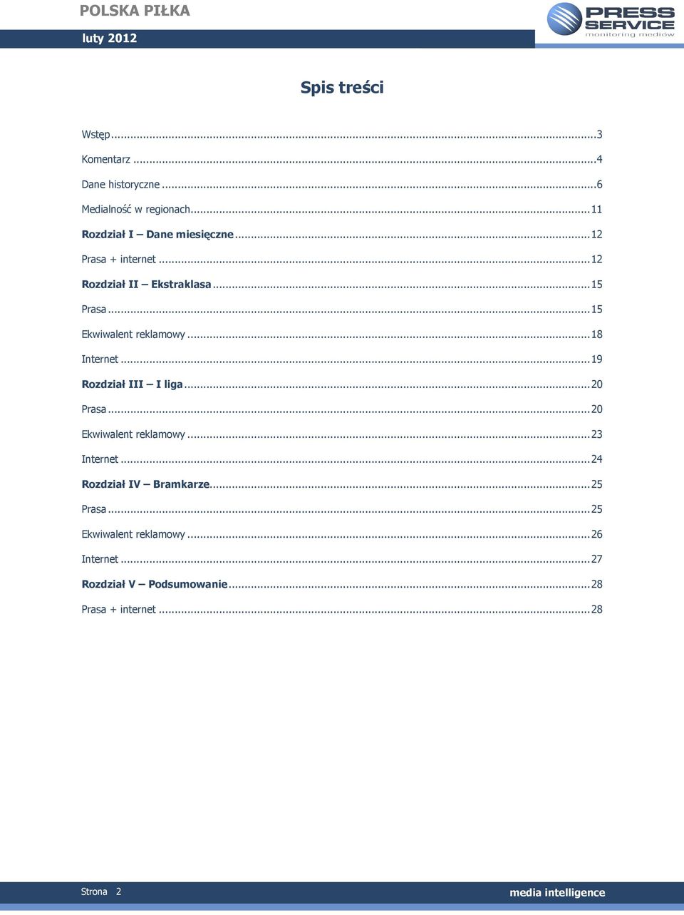 ..15 Ekwiwalent reklamowy...18 Internet...19 Rozdział III I liga...20 Prasa...20 Ekwiwalent reklamowy.