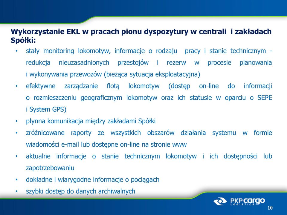 lokomotyw oraz ich statusie w oparciu o SEPE i System GPS) płynna komunikacja między zakładami Spółki zróżnicowane raporty ze wszystkich obszarów działania systemu w formie wiadomości e-mail lub