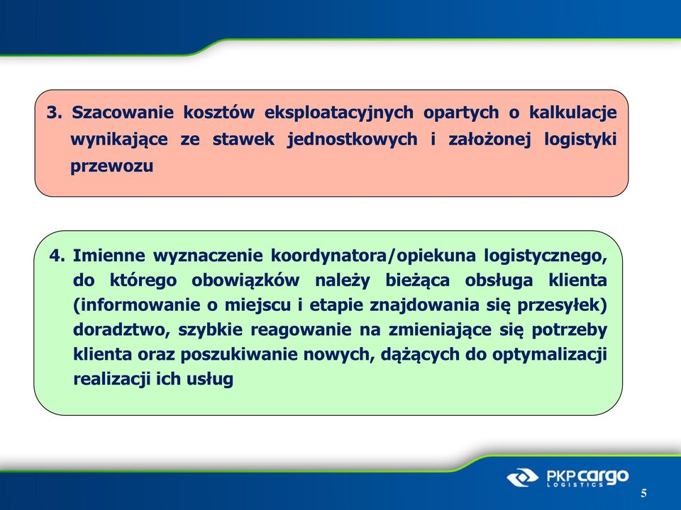 Imienne wyznaczenie koordynatora/opiekuna logistycznego, do którego obowiązków należy bieżąca obsługa klienta