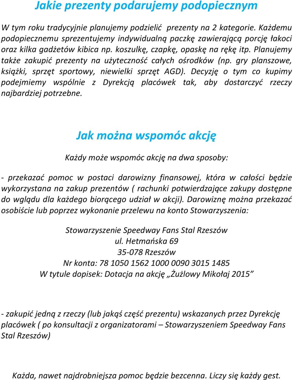 Planujemy także zakupić prezenty na użyteczność całych ośrodków (np. gry planszowe, książki, sprzęt sportowy, niewielki sprzęt AGD).