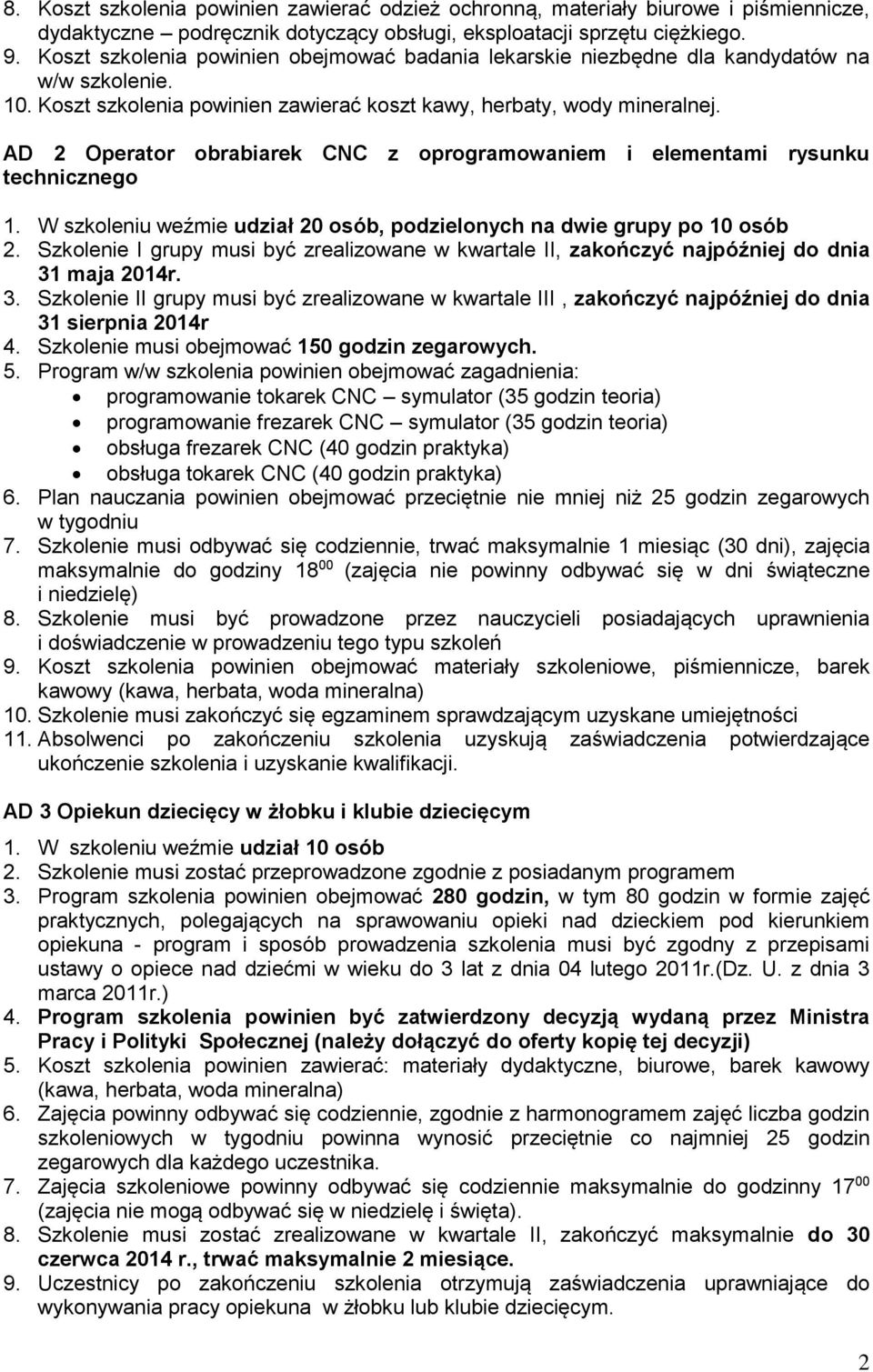 AD 2 Operator obrabiarek CNC z oprogramowaniem i elementami rysunku technicznego 1. W szkoleniu weźmie udział 20 osób, podzielonych na dwie grupy po 10 osób 2.