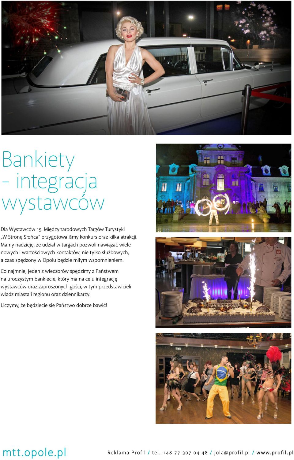 Mamy nadzieję, że udział w targach pozwoli nawiązać wiele nowych i wartościowych kontaktów, nie tylko służbowych, a czas spędzony w Opolu