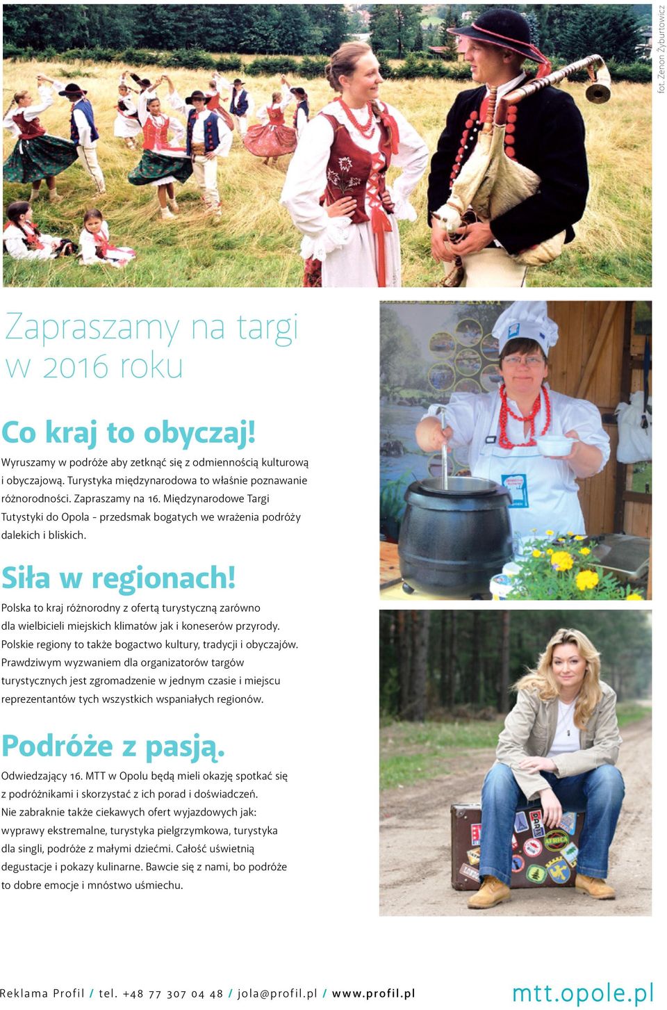 Polska to kraj różnorodny z ofertą turystyczną zarówno dla wielbicieli miejskich klimatów jak i koneserów przyrody. Polskie regiony to także bogactwo kultury, tradycji i obyczajów.