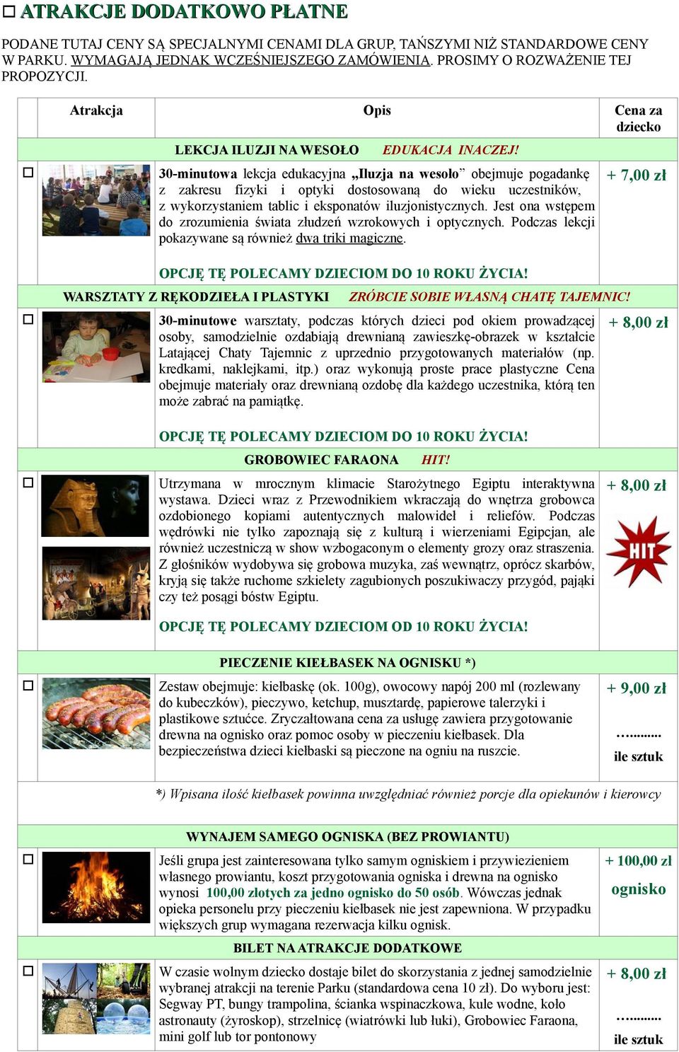 30-minutowa lekcja edukacyjna Iluzja na wesoło obejmuje pogadankę z zakresu fizyki i optyki dostosowaną do wieku uczestników, z wykorzystaniem tablic i eksponatów iluzjonistycznych.
