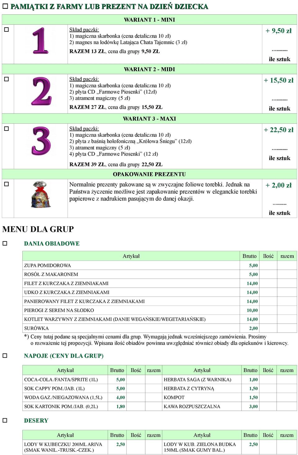 (12 zł) RAZEM 39 ZŁ, cena dla grupy 22,50 ZŁ OPAKOWANIE PREZENTU Normalnie prezenty pakowane są w zwyczajne foliowe torebki.