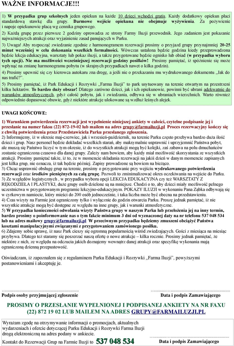 Jego zadaniem jest pokazanie najważniejszych atrakcji oraz wyjaśnienie zasad panujących w Parku. 3) Uwaga!