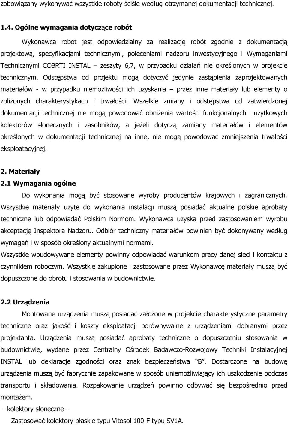 Wymaganiami Technicznymi COBRTI INSTAL zeszyty 6,7, w przypadku działań nie określonych w projekcie technicznym.