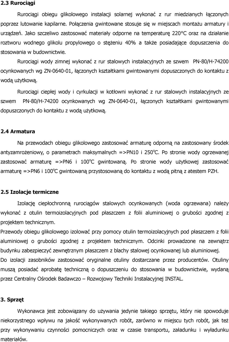 Jako szczeliwo zastosować materiały odporne na temperaturę 220 C oraz na działanie roztworu wodnego glikolu propylowego o stężeniu 40% a także posiadające dopuszczenia do stosowania w budownictwie.