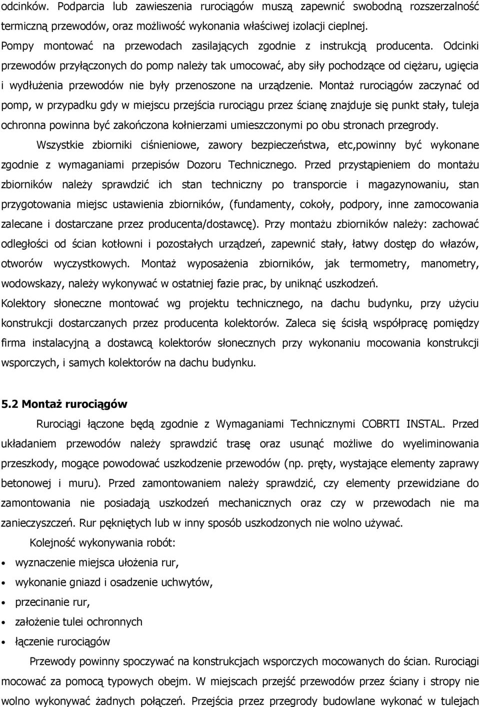 Odcinki przewodów przyłączonych do pomp należy tak umocować, aby siły pochodzące od ciężaru, ugięcia i wydłużenia przewodów nie były przenoszone na urządzenie.