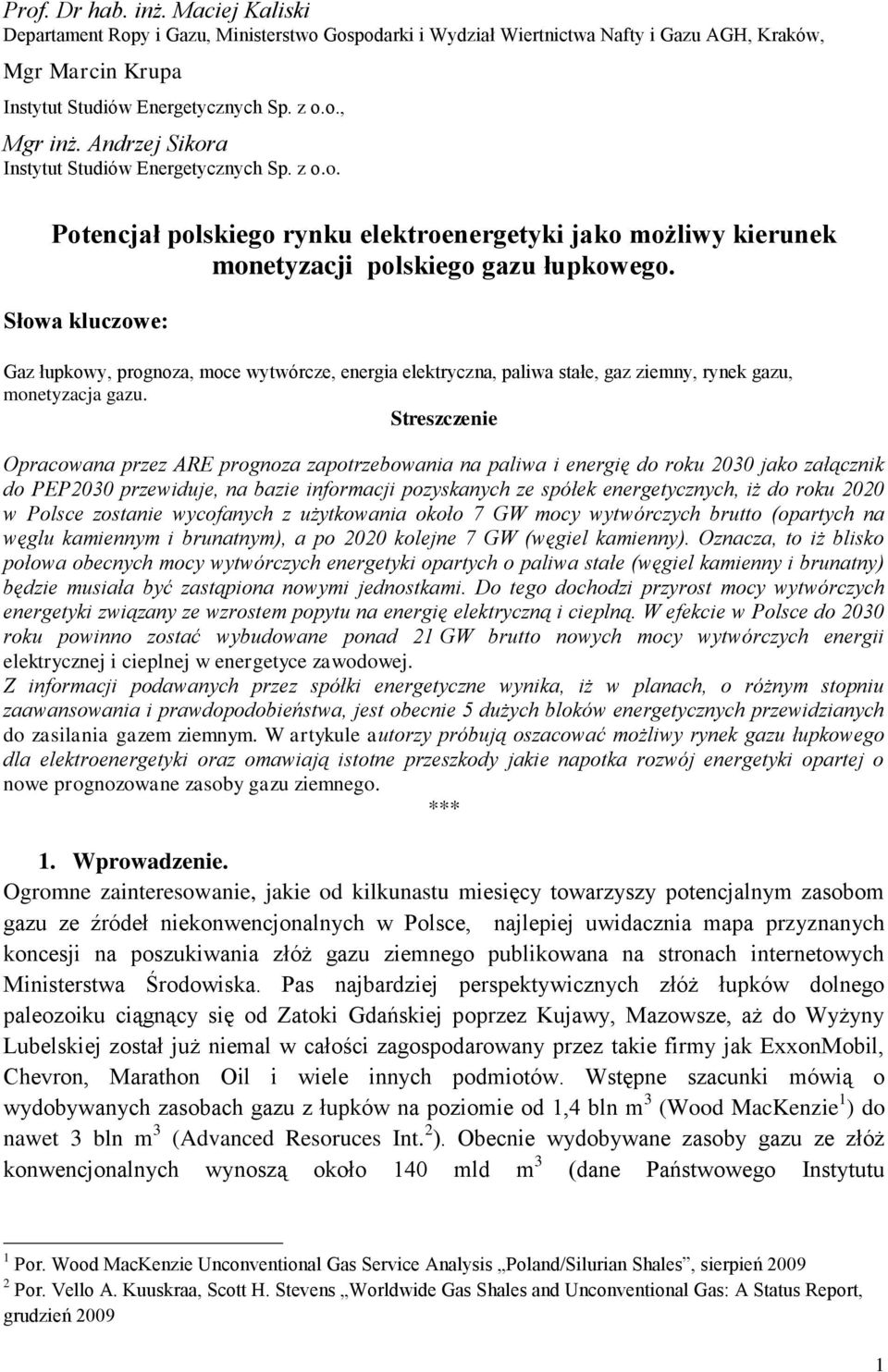 Słowa kluczowe: Gaz łupkowy, prognoza, moce wytwórcze, energia elektryczna, paliwa stałe, gaz ziemny, rynek gazu, monetyzacja gazu.