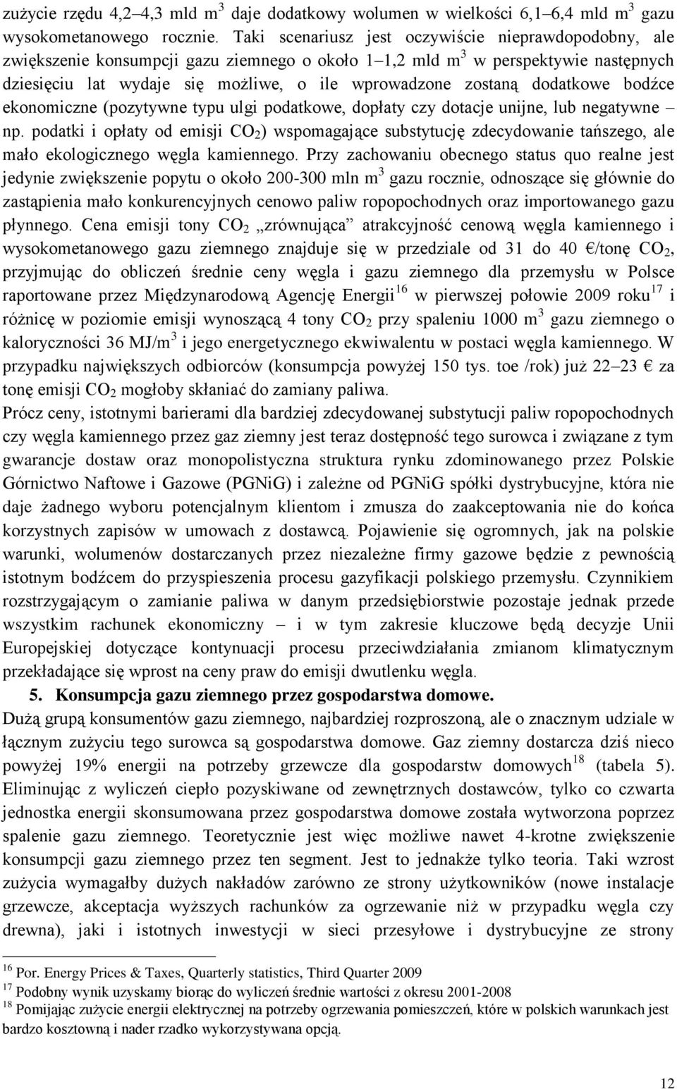 dodatkowe bodźce ekonomiczne (pozytywne typu ulgi podatkowe, dopłaty czy dotacje unijne, lub negatywne np.