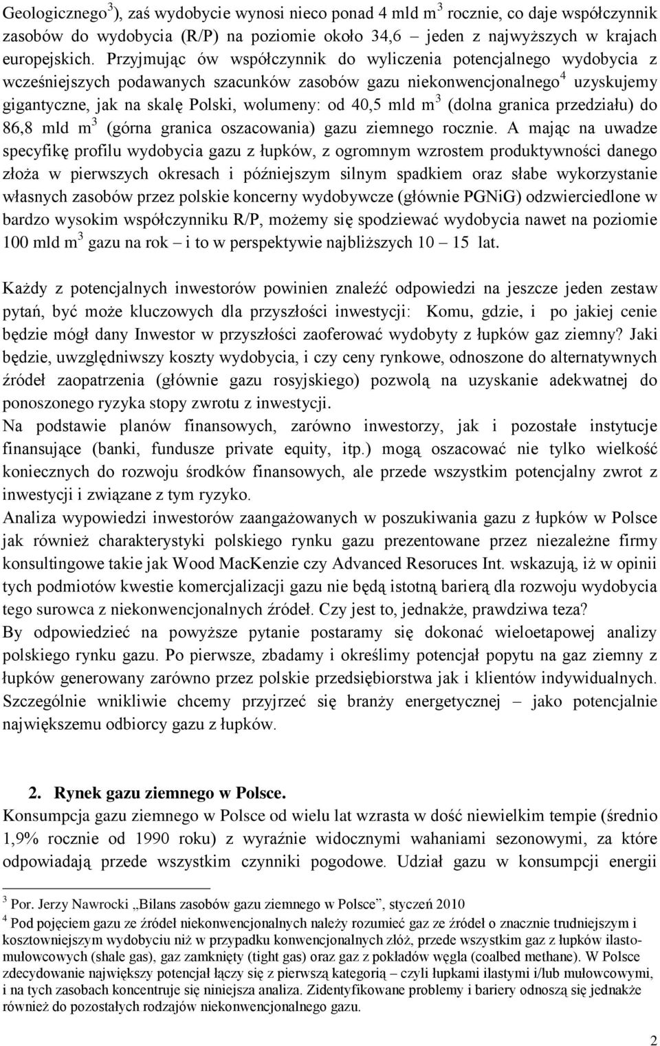 40,5 mld m 3 (dolna granica przedziału) do 86,8 mld m 3 (górna granica oszacowania) gazu ziemnego rocznie.