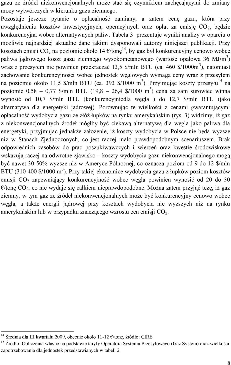 paliw. Tabela 3 prezentuje wyniki analizy w oparciu o możliwie najbardziej aktualne dane jakimi dysponowali autorzy niniejszej publikacji.