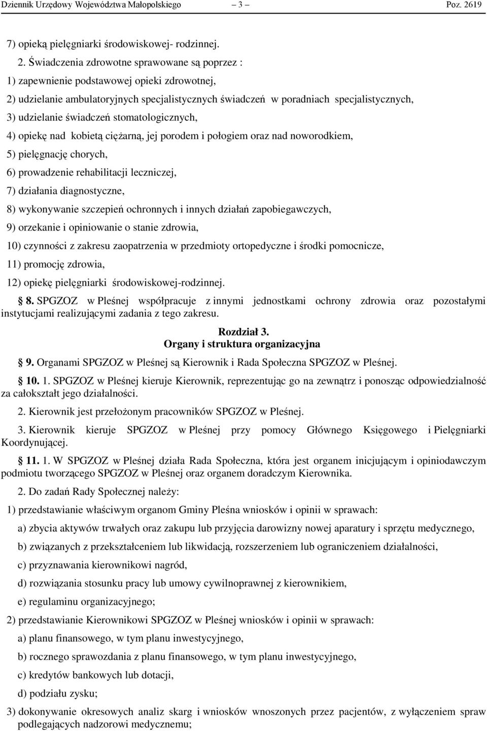 Świadczenia zdrowotne sprawowane są poprzez : 1) zapewnienie podstawowej opieki zdrowotnej, 2) udzielanie ambulatoryjnych specjalistycznych świadczeń w poradniach specjalistycznych, 3) udzielanie