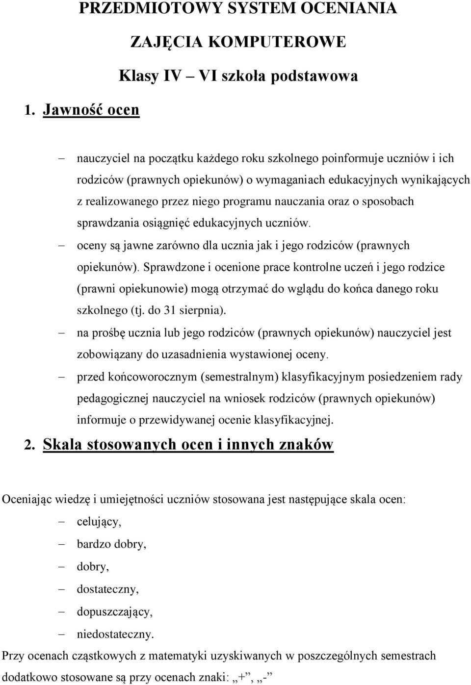 nauczania oraz o sposobach sprawdzania osiągnięć edukacyjnych uczniów. oceny są jawne zarówno dla ucznia jak i jego rodziców (prawnych opiekunów).