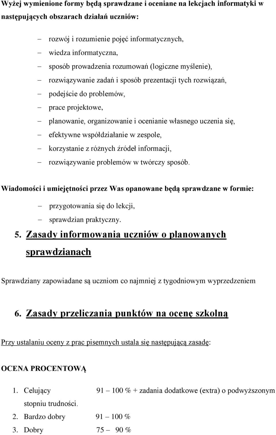 się, efektywne współdziałanie w zespole, korzystanie z różnych źródeł informacji, rozwiązywanie problemów w twórczy sposób.