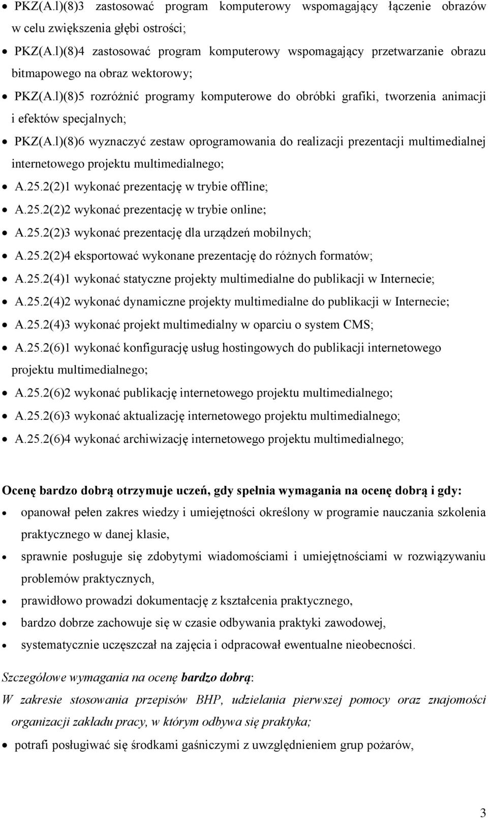 l)(8)6 wyznaczyć zestaw oprogramowania do realizacji prezentacji multimedialnej internetowego projektu multimedialnego; A.25.2(2)2 wykonać prezentację w trybie online; A.25.2(2)3 wykonać prezentację dla urządzeń mobilnych; A.