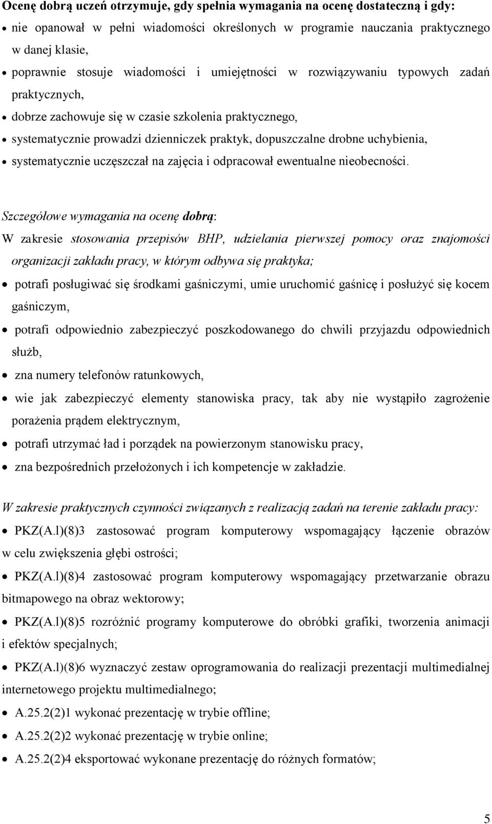 uchybienia, systematycznie uczęszczał na zajęcia i odpracował ewentualne nieobecności.