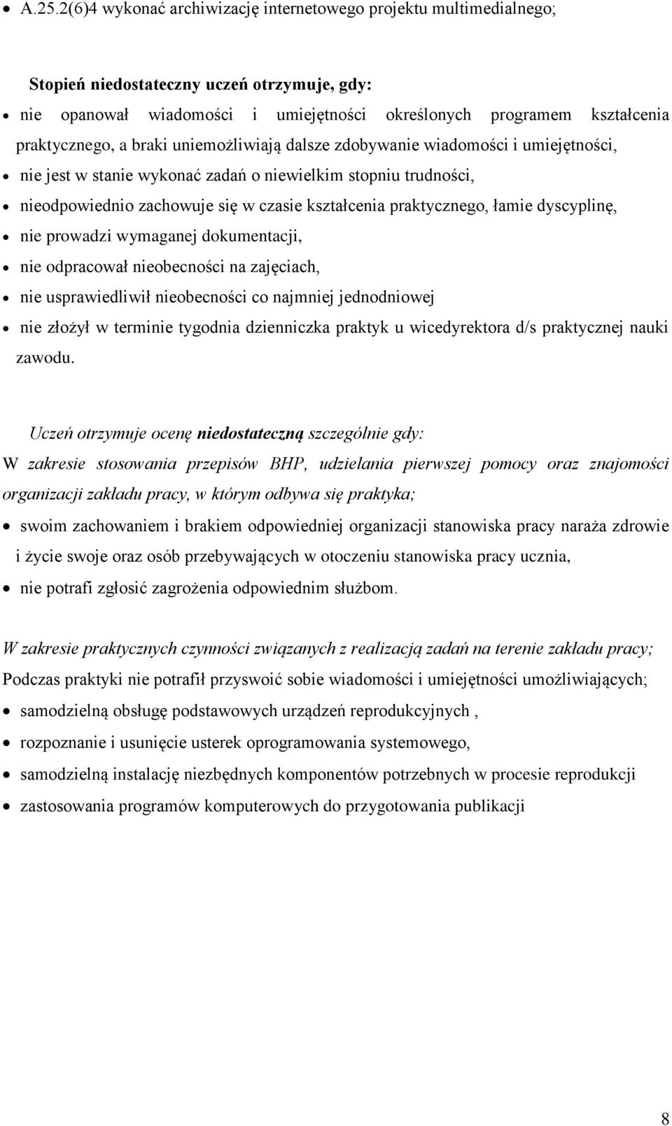 praktycznego, łamie dyscyplinę, nie prowadzi wymaganej dokumentacji, nie odpracował nieobecności na zajęciach, nie usprawiedliwił nieobecności co najmniej jednodniowej nie złożył w terminie tygodnia