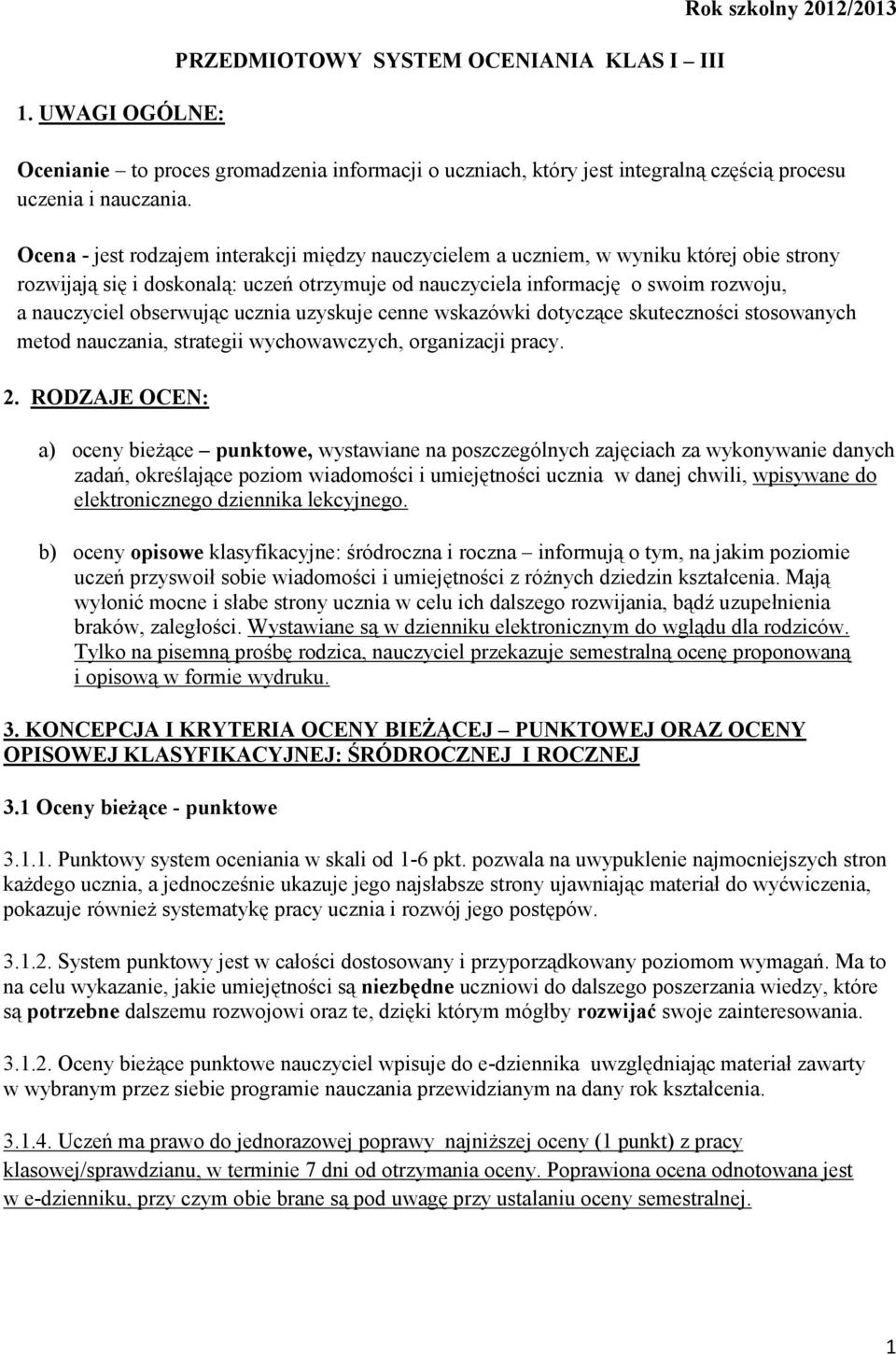 obserwując ucznia uzyskuje cenne wskazówki dotyczące skuteczności stosowanych metod nauczania, strategii wychowawczych, organizacji pracy. 2.