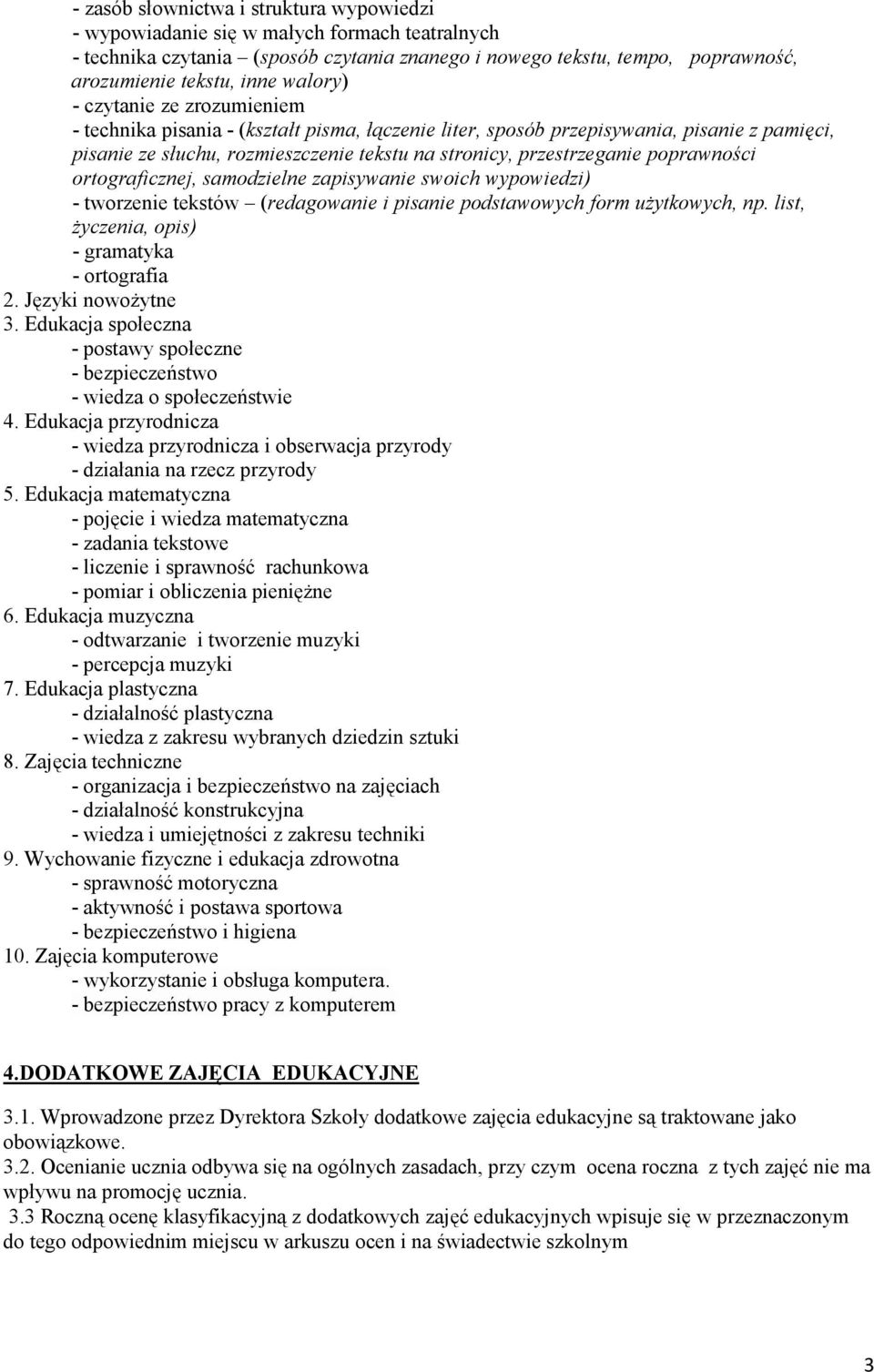 poprawności ortograficznej, samodzielne zapisywanie swoich wypowiedzi) - tworzenie tekstów (redagowanie i pisanie podstawowych form użytkowych, np. list, życzenia, opis) - gramatyka - ortografia 2.