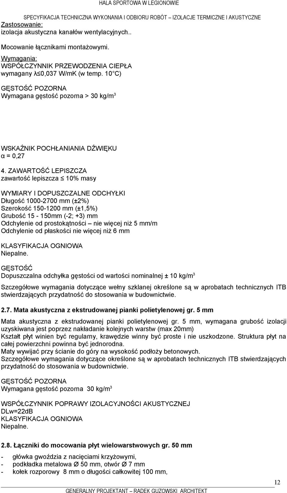 ZAWARTOŚĆ LEPISZCZA zawartość lepiszcza 10% masy WYMIARY I DOPUSZCZALNE ODCHYŁKI Długość 1000-2700 mm (±2%) Szerokość 150-1200 mm (±1,5%) Grubość 15-150mm (-2; +3) mm Odchylenie od prostokątności nie