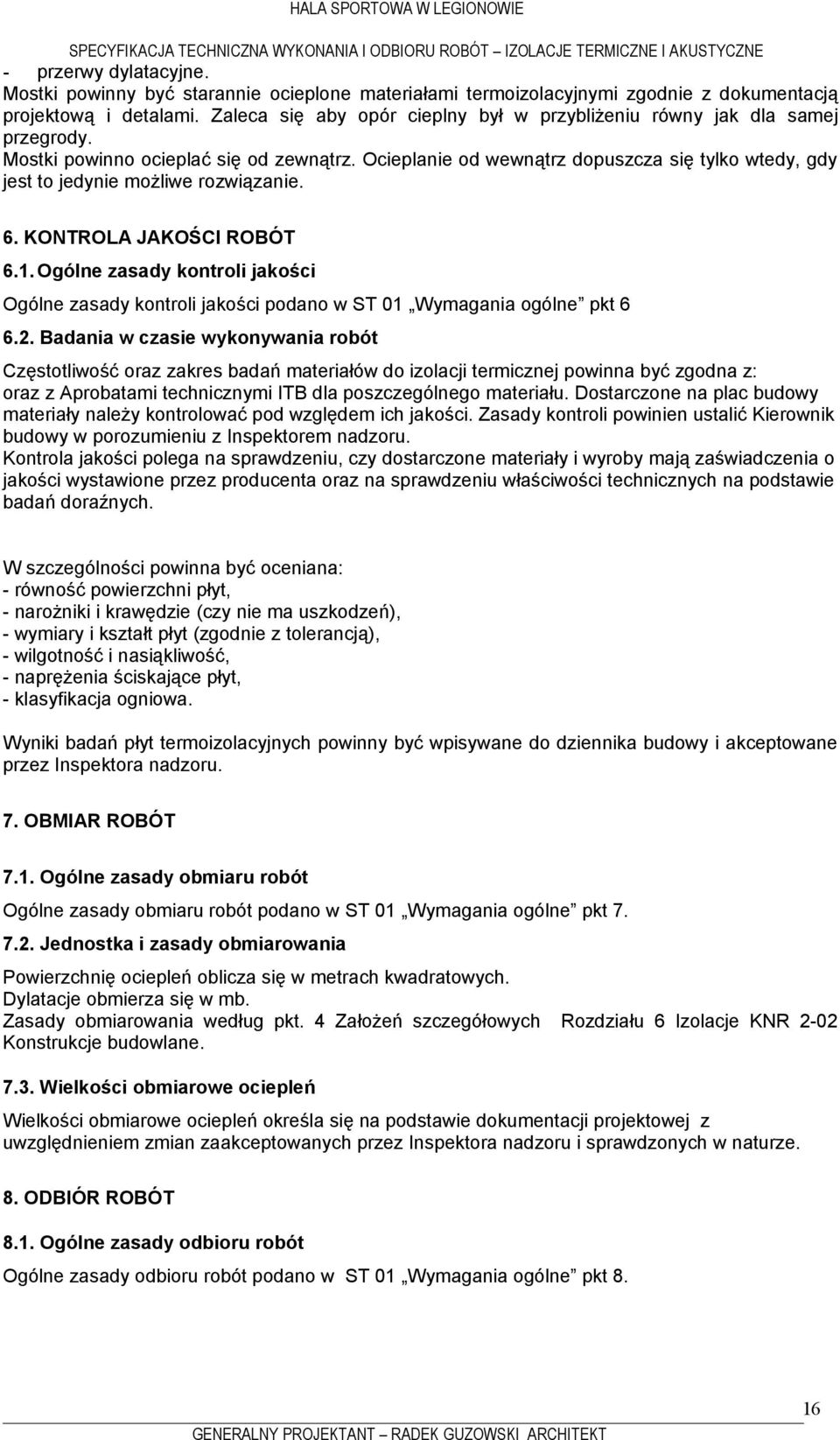 Ocieplanie od wewnątrz dopuszcza się tylko wtedy, gdy jest to jedynie możliwe rozwiązanie. 6. KONTROLA JAKOŚCI ROBÓT 6.1.