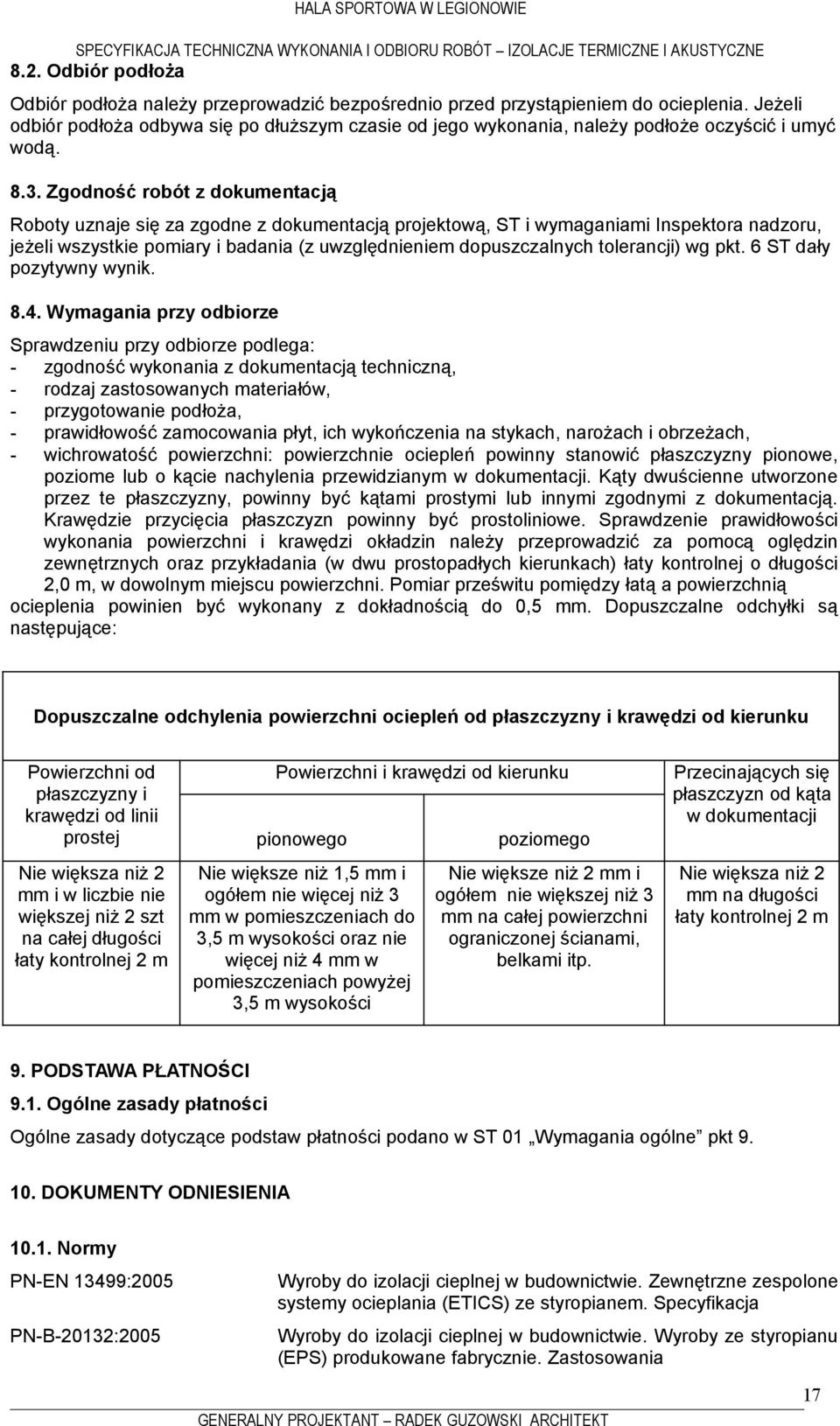 Zgodność robót z dokumentacją Roboty uznaje się za zgodne z dokumentacją projektową, ST i wymaganiami Inspektora nadzoru, jeżeli wszystkie pomiary i badania (z uwzględnieniem dopuszczalnych