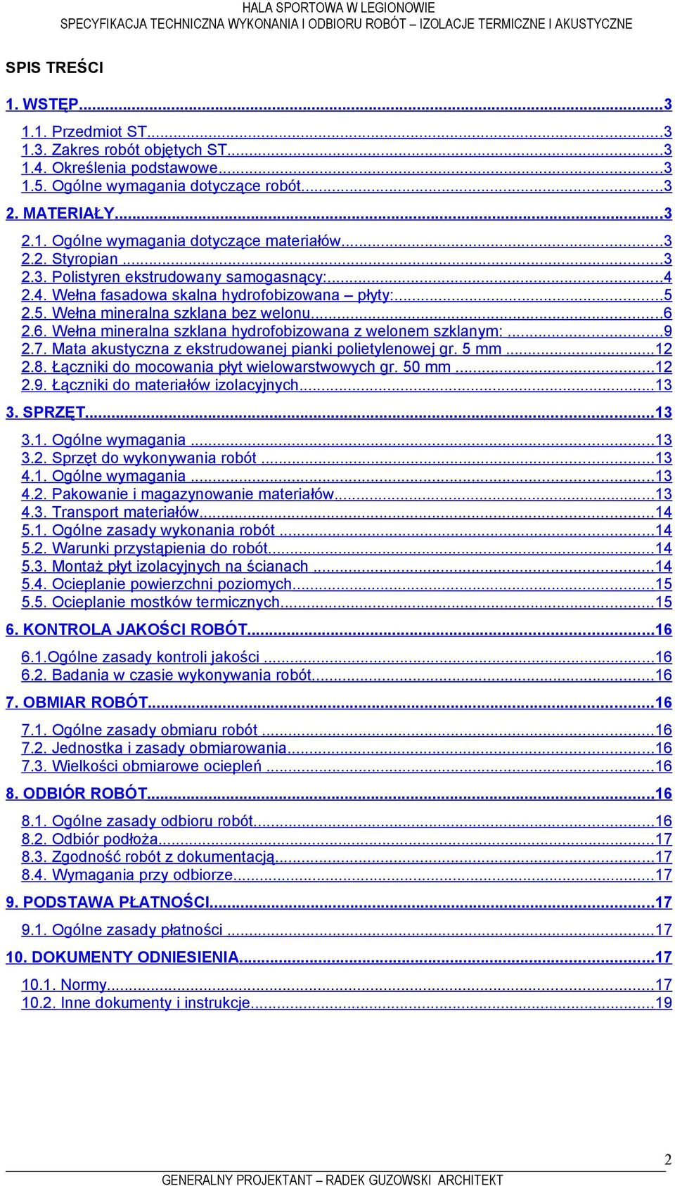 2.6. Wełna mineralna szklana hydrofobizowana z welonem szklanym:...9 2.7. Mata akustyczna z ekstrudowanej pianki polietylenowej gr. 5 mm...12 2.8. Łączniki do mocowania płyt wielowarstwowych gr.