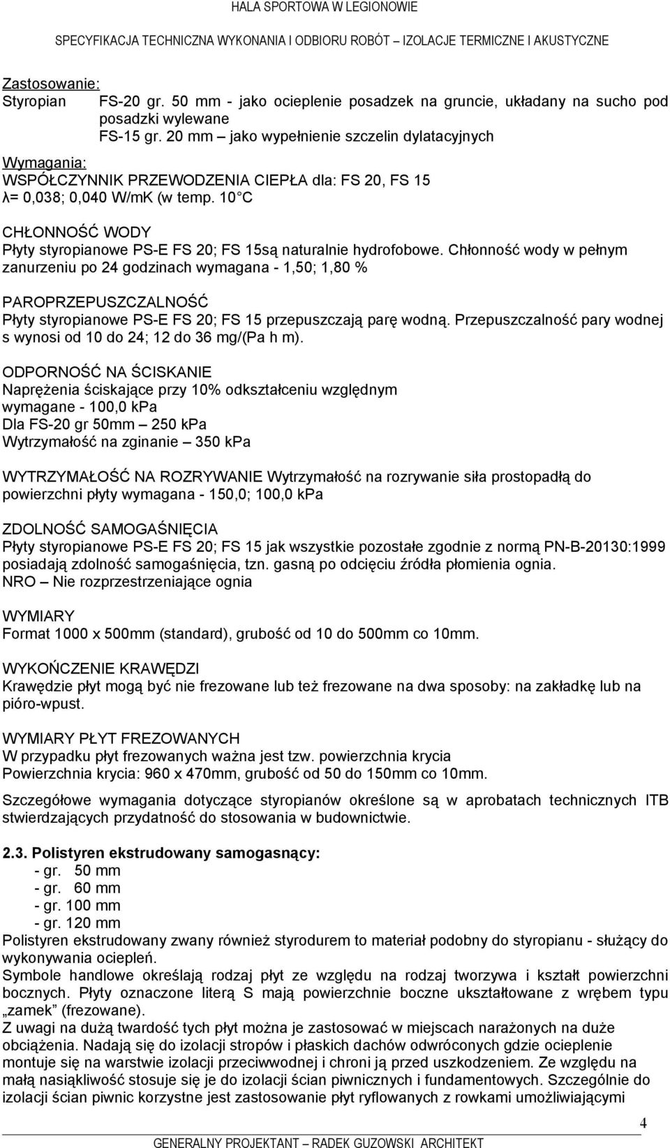 10 C CHŁONNOŚĆ WODY Płyty styropianowe PS-E FS 20; FS 15są naturalnie hydrofobowe.