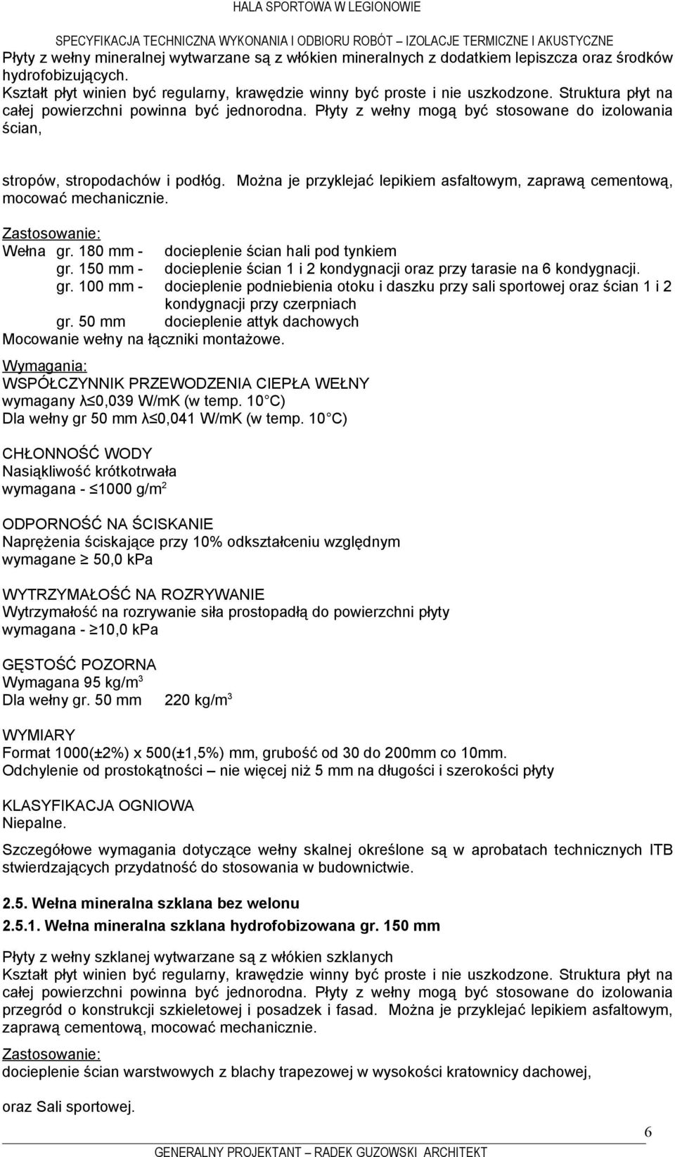 180 mm - docieplenie ścian hali pod tynkiem gr. 150 mm - docieplenie ścian 1 i 2 kondygnacji oraz przy tarasie na 6 kondygnacji. gr. 100 mm - docieplenie podniebienia otoku i daszku przy sali sportowej oraz ścian 1 i 2 kondygnacji przy czerpniach gr.