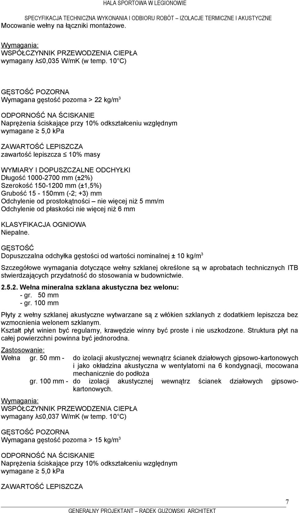 DOPUSZCZALNE ODCHYŁKI Długość 1000-2700 mm (±2%) Szerokość 150-1200 mm (±1,5%) Grubość 15-150mm (-2; +3) mm Odchylenie od prostokątności nie więcej niż 5 mm/m Odchylenie od płaskości nie więcej niż 6