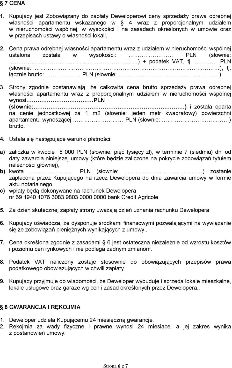 zasadach określonych w umowie oraz w przepisach ustawy o własności lokali. 2.